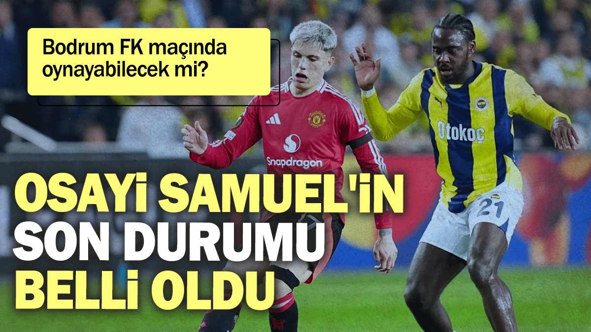 Bright Osayi Samuel'in son durumu belli oldu: Bodrum FK maçında  oynayabilecek mi?