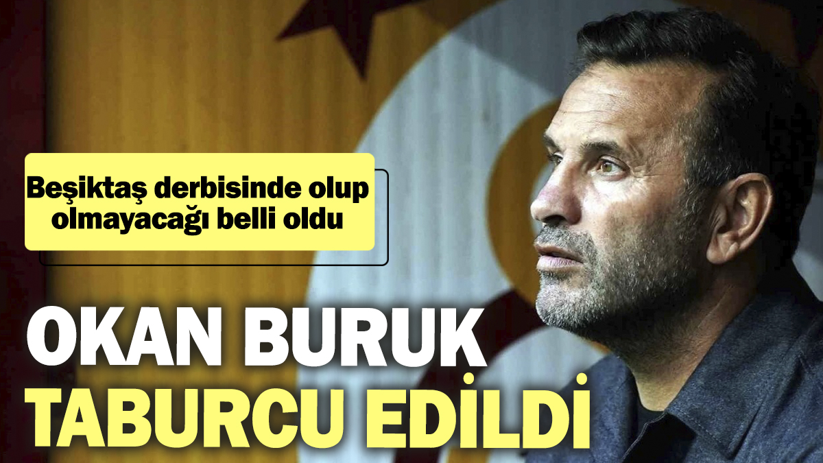 Okan Buruk taburcu edildi. Beşiktaş derbisinde olup olmayacağı belli oldu