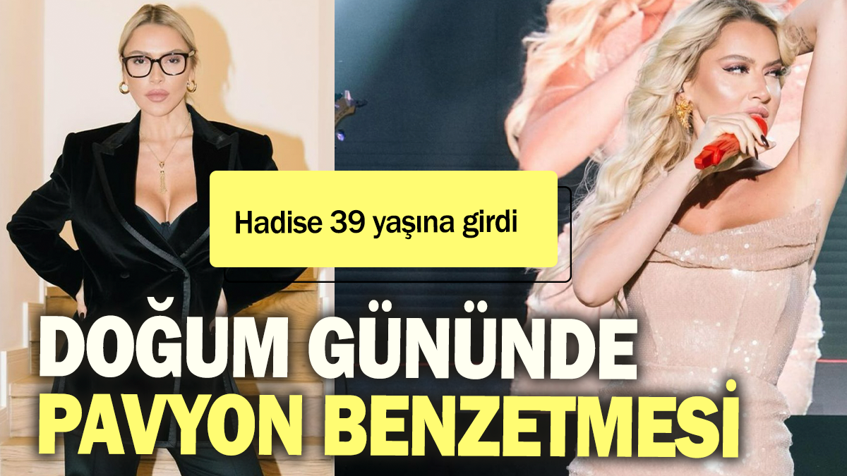 Hadise 39 yaşına girdi: Doğum gününde pavyon benzetmesi