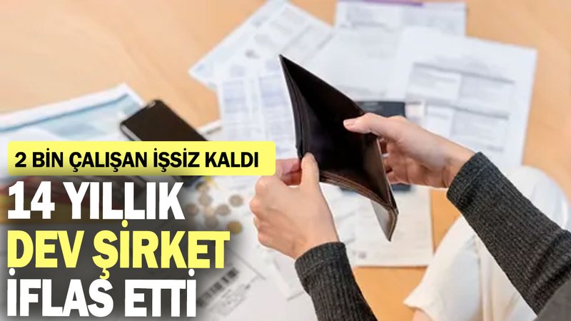 14 yıllık dev şirket iflas etti: 2 bin çalışan işsiz kaldı