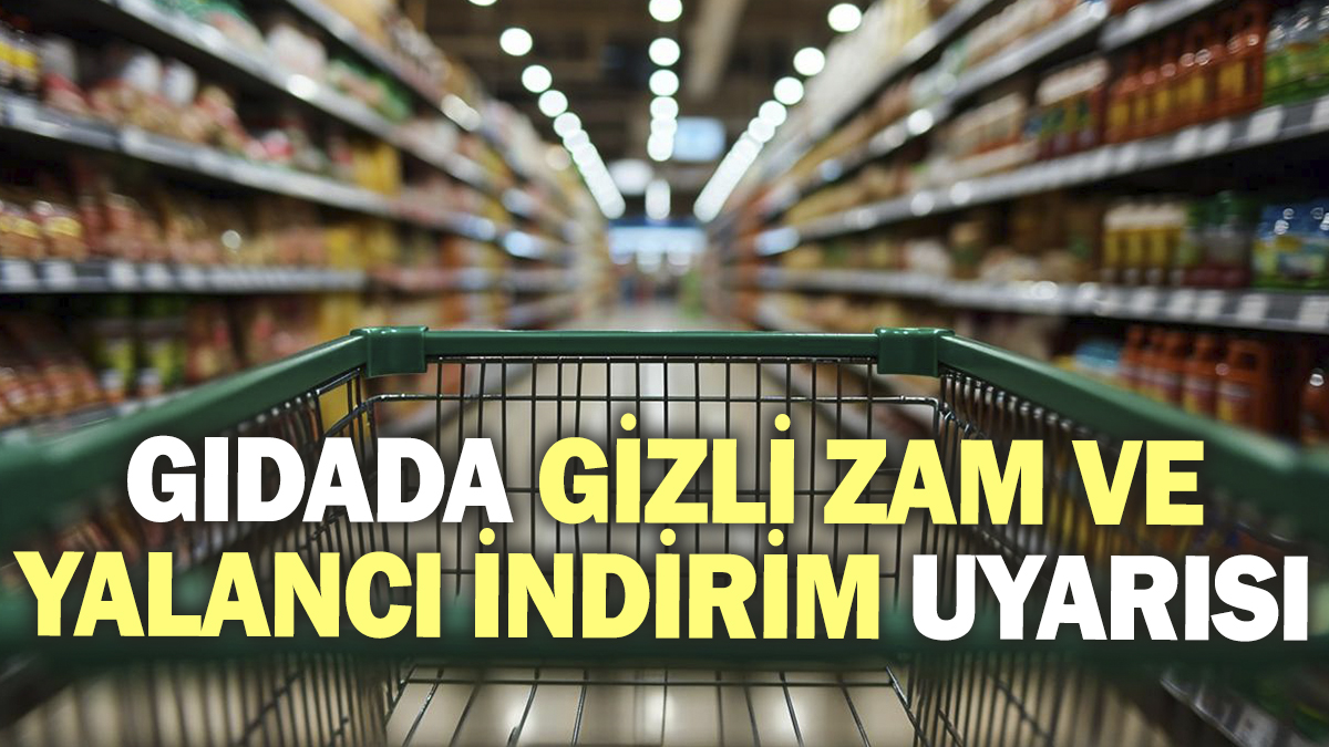 Gıdada gizli zam ve yalancı indirim uyarısı