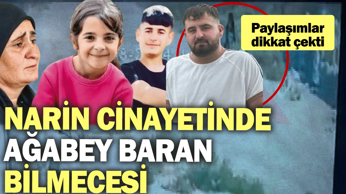 Narin Güran cinayetinde ağabey Baran bilmecesi: Paylaşımlar dikkat çekti