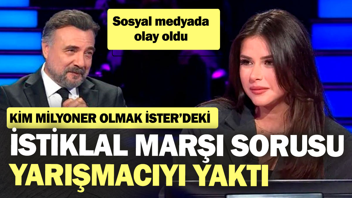 Kim Milyoner Olmak İster’deki İstiklal Marşı sorusu yarışmacıyı yaktı