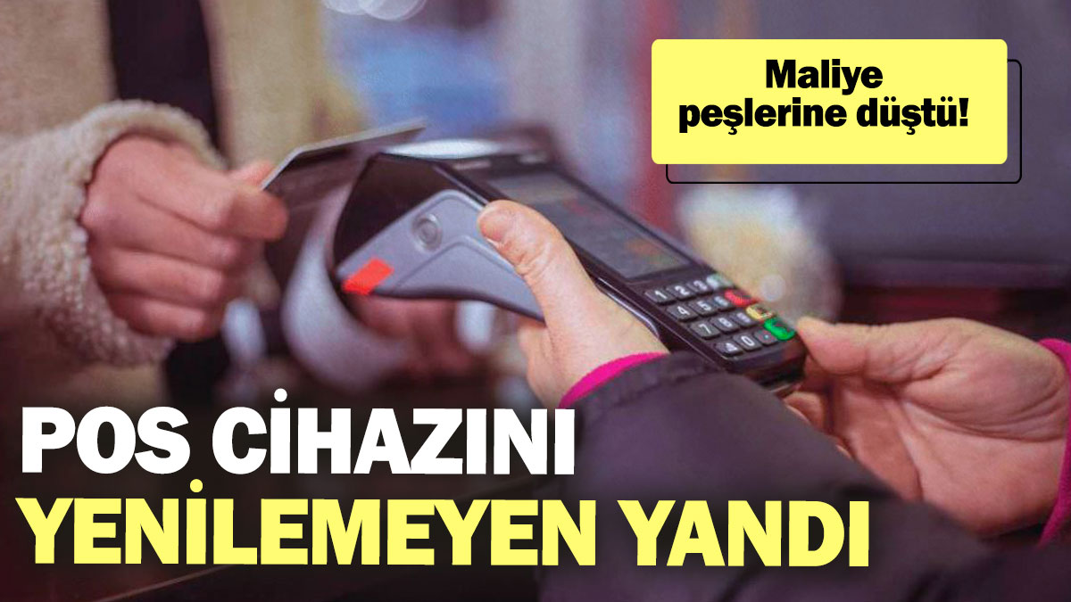 POS cihazını yenilemeyen yandı! Maliye peşlerine düştü