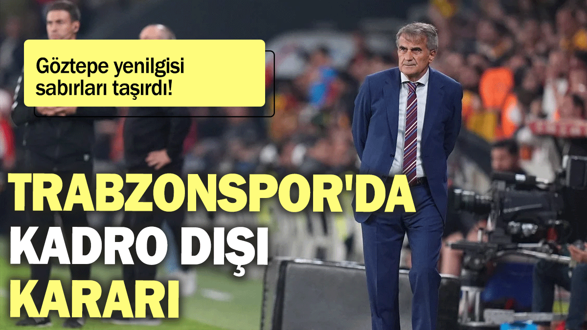 Trabzonspor'da kadro dışı kararı: Göztepe yenilgisi sabırları taşırdı!