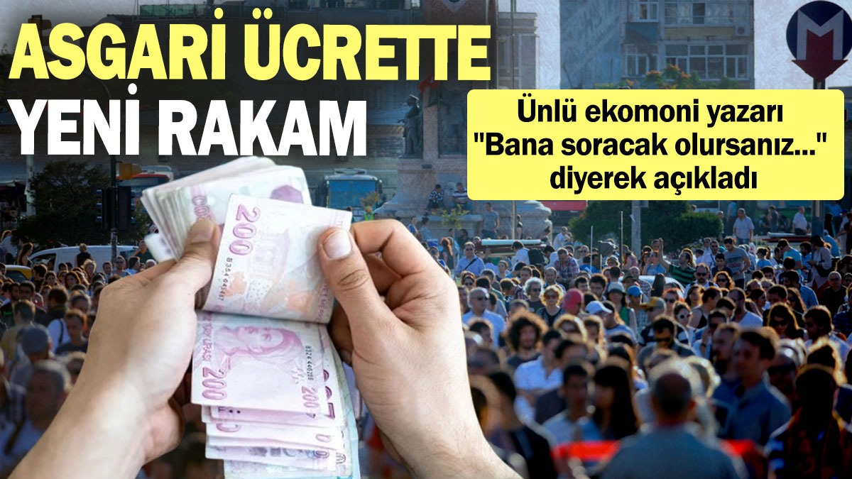 Ünlü ekonomi yazarı asgari ücrette beklediği rakamı duyurdu "Bana soracak olursanız..." diyerek açıkladı