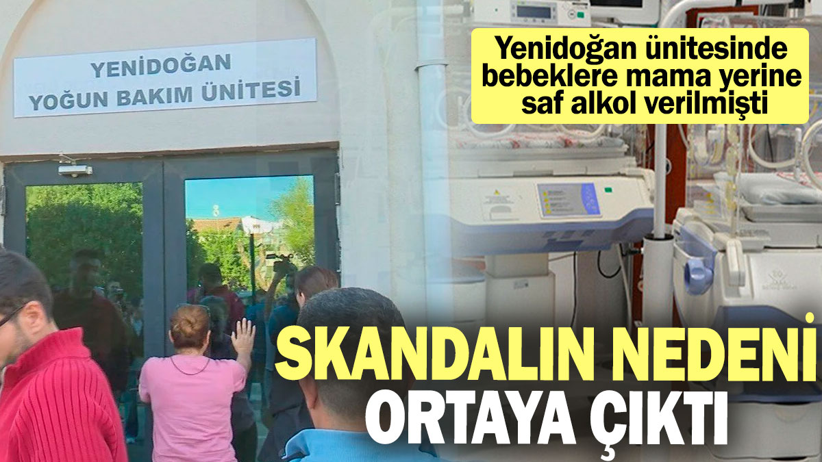 Yenidoğan ünitesinde bebeklere mama yerine saf alkol verilmişti: Skandalın nedeni ortaya çıktı