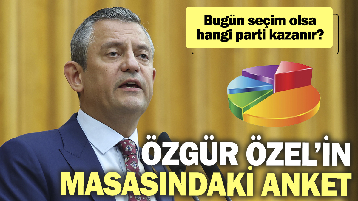 Özgür Özel’in masasındaki anket. Bugün seçim olsa hangi parti kazanır?