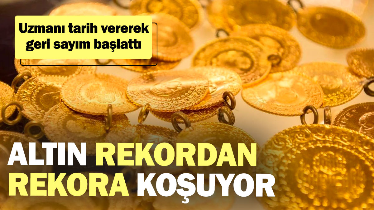 Altın rekordan rekora koşuyor! Uzmanı tarih vererek geri sayım başlattı