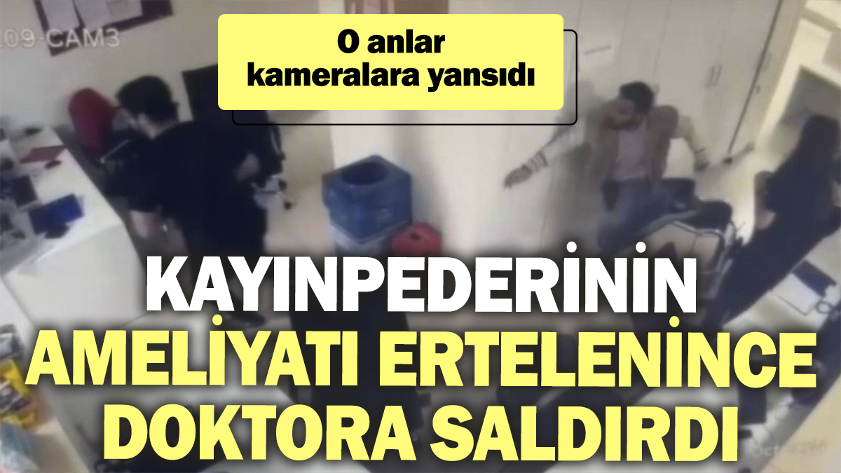 Kayınpederinin ameliyatı ertelenince doktora saldırdı. O anlar kameralara yansıdı