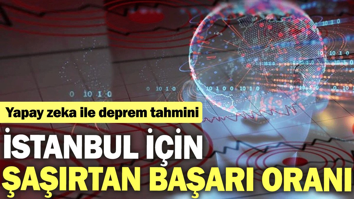 Yapay zeka ile deprem tahmini: İstanbul için şaşırtan başarı oranı