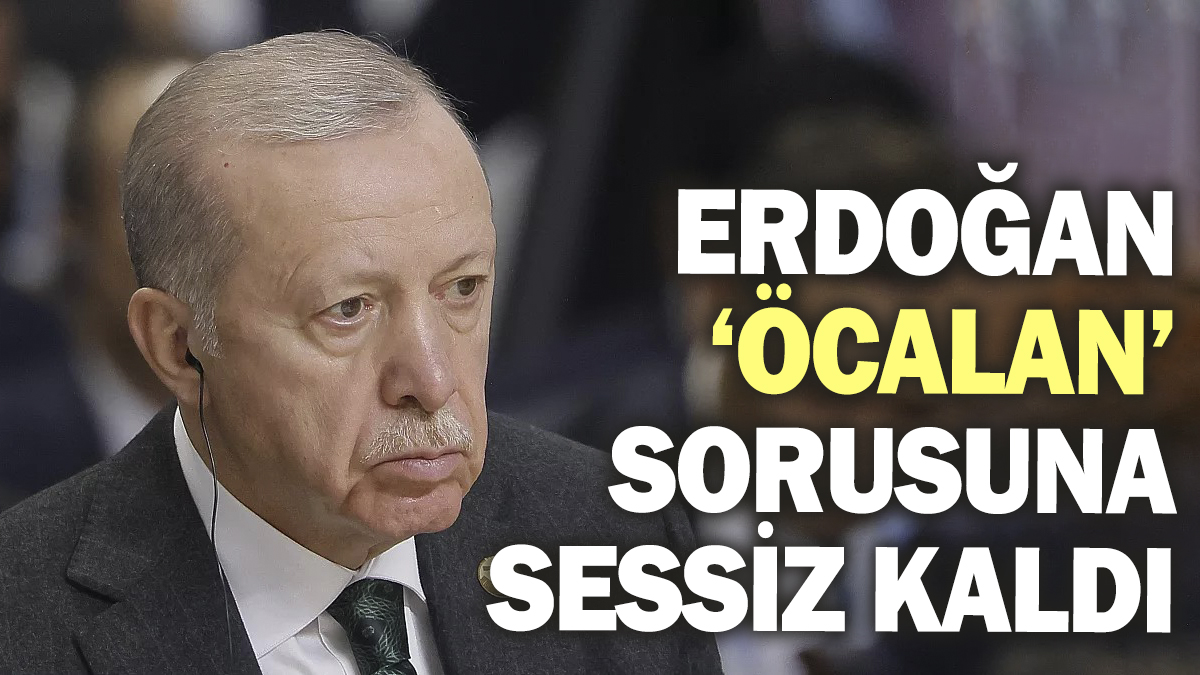 Erdoğan Öcalan sorusuna sessiz kaldı