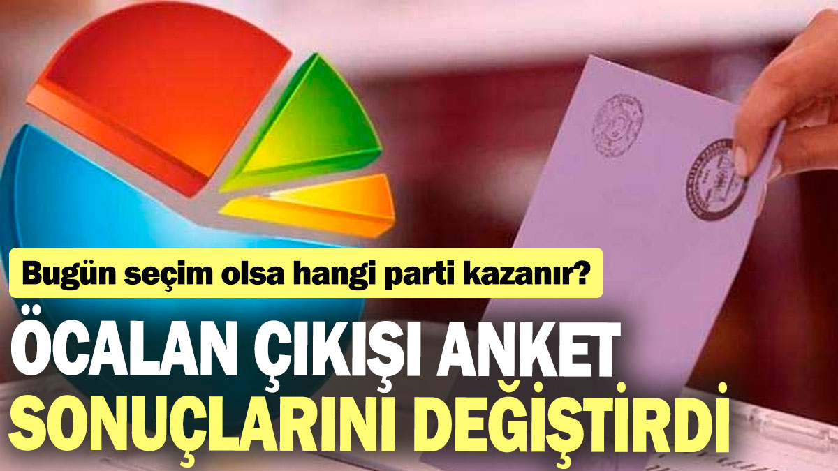 Öcalan çıkışı sonrası anket sonuçlarında dikkat çeken değişim: Bugün seçim olsa hangi parti kazanır?