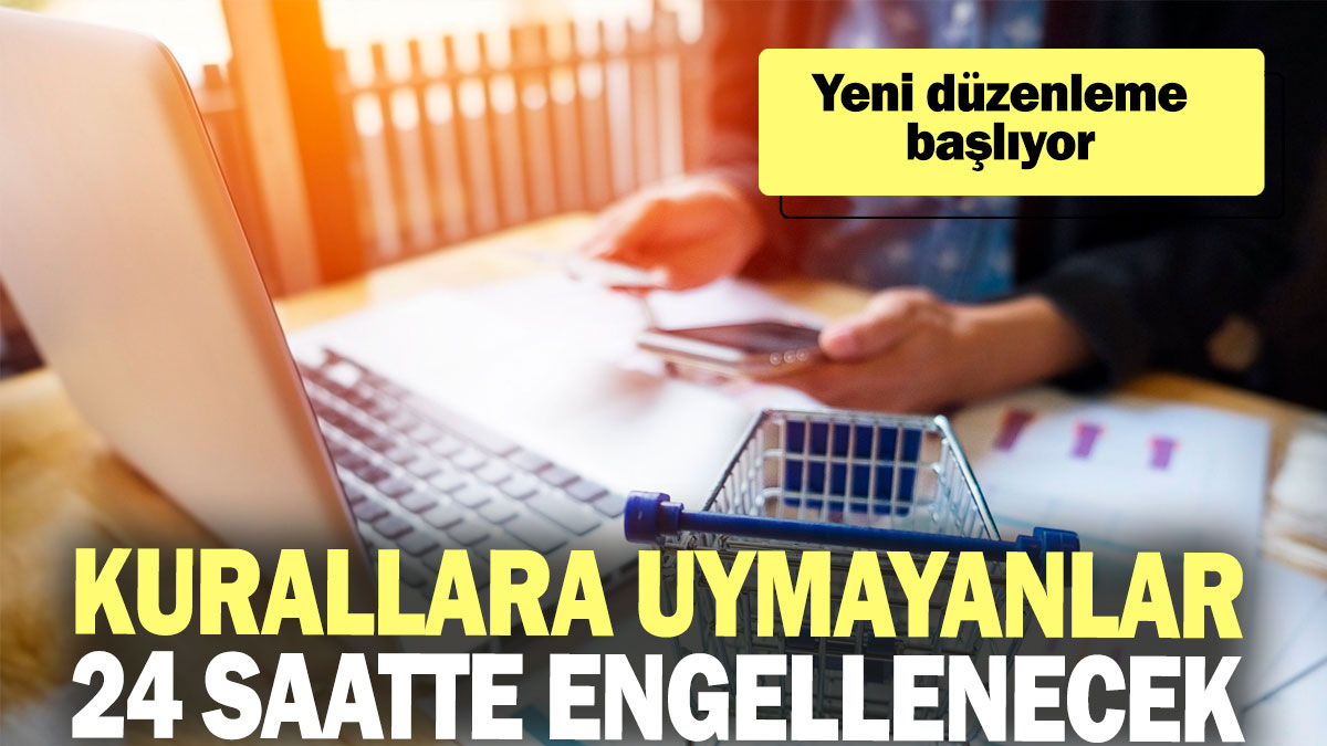 Kurallara uymayanlar 24 saatte engellenecek: Yeni düzenleme başlıyor