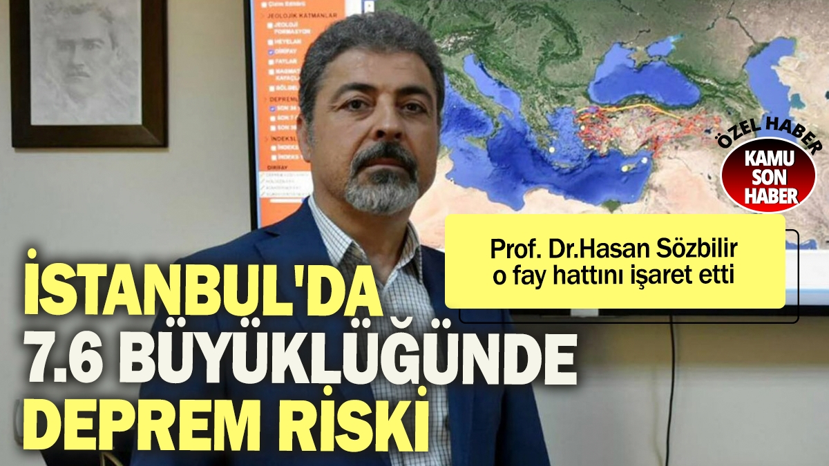 İstanbul'da 7.6 büyüklüğünde deprem riski: Prof. Dr. Hasan Sözbilir o fay hattını işaret etti