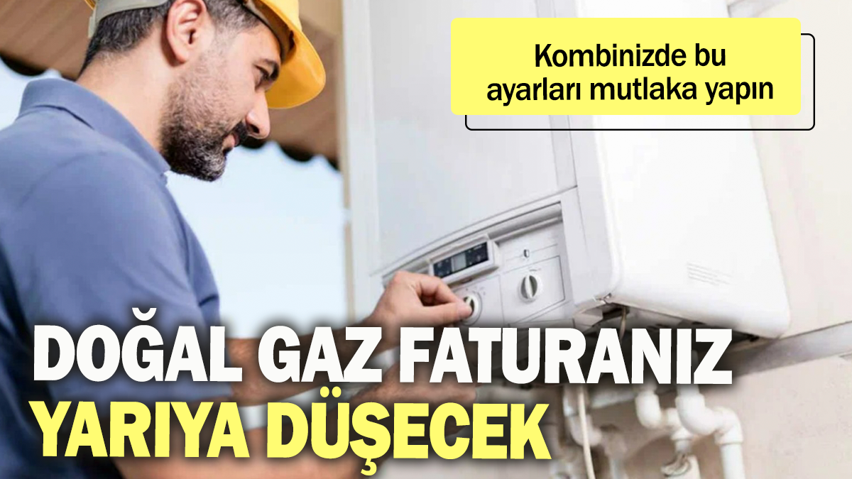 Doğal gaz faturanız yarıya düşecek: Kombinizde bu ayarları mutlaka yapın