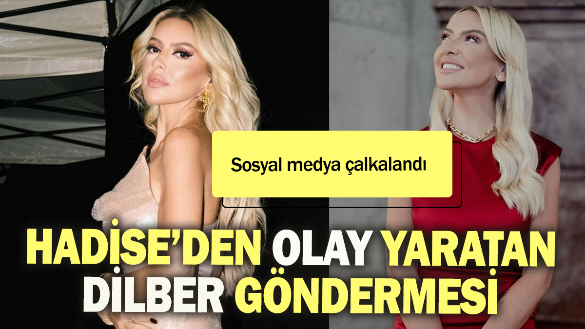 Hadise'den olay yaratan Dilber göndermesi: Sosyal medya çalkalandı