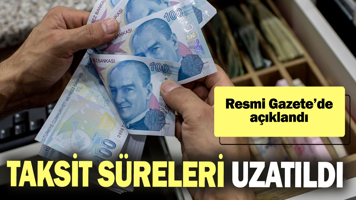 Taksit süreleri uzatıldı! Resmi Gazete’de açıklandı