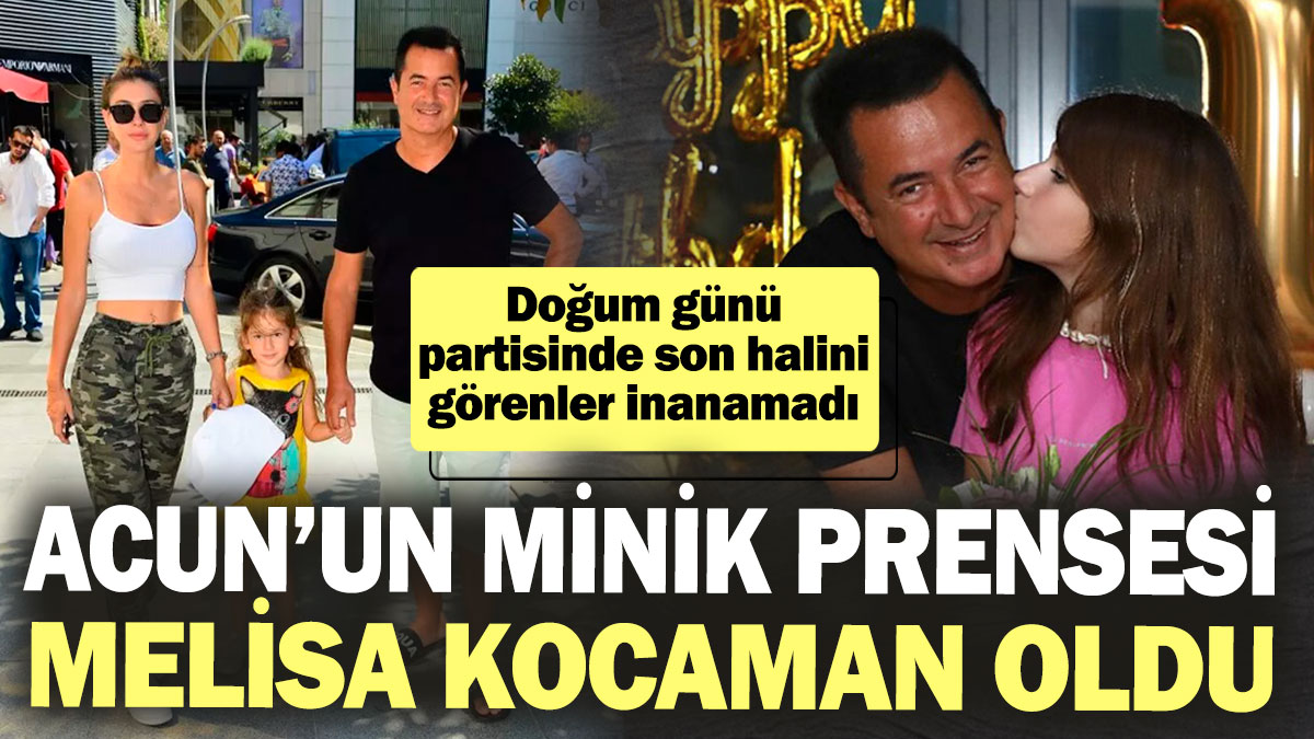 Acun Ilıcalı’nın minik prensesi Melisa kocaman oldu! Doğum günü partisinde son halini görenler inanamadı