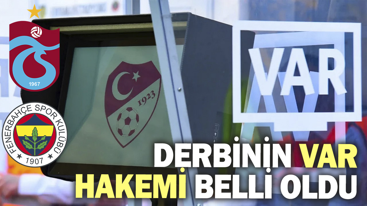 Derbinin VAR hakemi belli oldu!