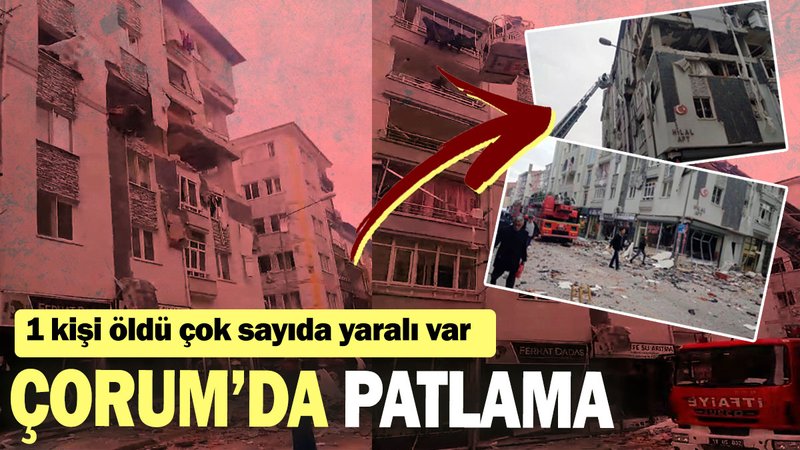 SON DAKİKA! Çorum'da patlama