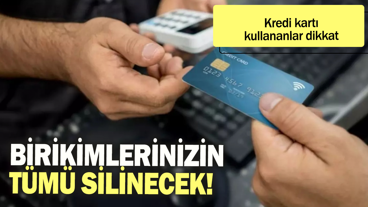 Birikimlerinizin tümü silinecek: Kredi kartı kullananlar dikkat