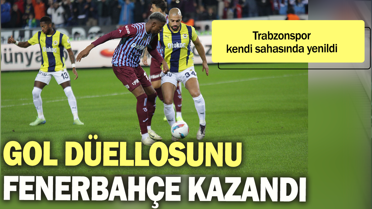 Gol düellosunu Fenerbahçe kazandı: Trabzonspor kendi sahasında yenildi