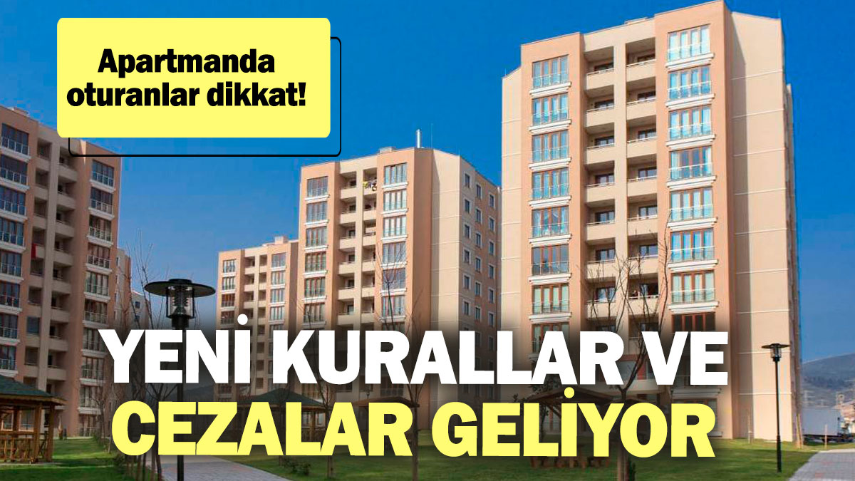 Apartmanda oturanlar dikkat! Yeni kurallar ve cezalar geliyor