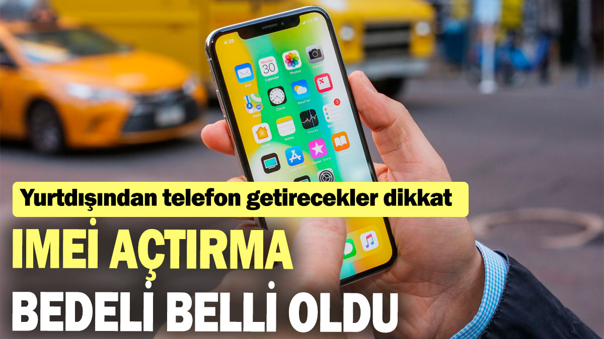 IMEİ açtırma bedeli belli oldu: Yurtdışından telefon getirecekler dikkat