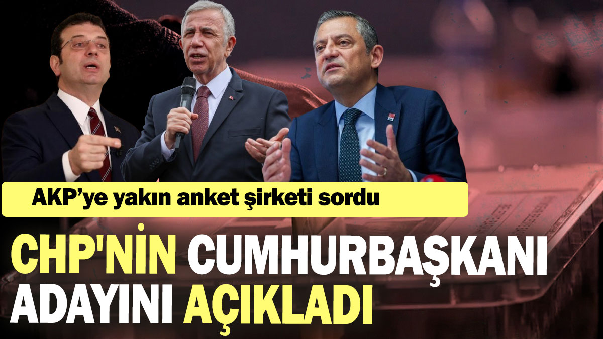 İktidara yakın anket şirketi CHP'nin cumhurbaşkanı adayını açıkladı