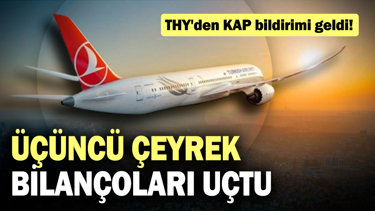 THY'den KAP bildirimi geldi! Üçüncü çeyrek bilançoları uçtu