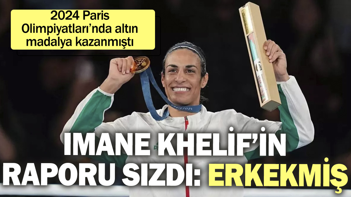 Imane Khelif’in raporu sızdı: Erkekmiş! 2024 Paris Olimpiyatları’nda altın madalya kazanmıştı