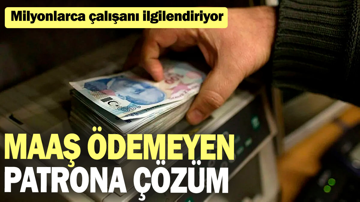 Milyonlarca çalışanı ilgilendiriyor: Maaş ödemeyen patrona çözüm