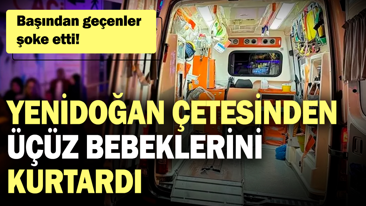 Başından geçenler şoke etti! Yenidoğan çetesinden üçüz bebeklerini kurtardı