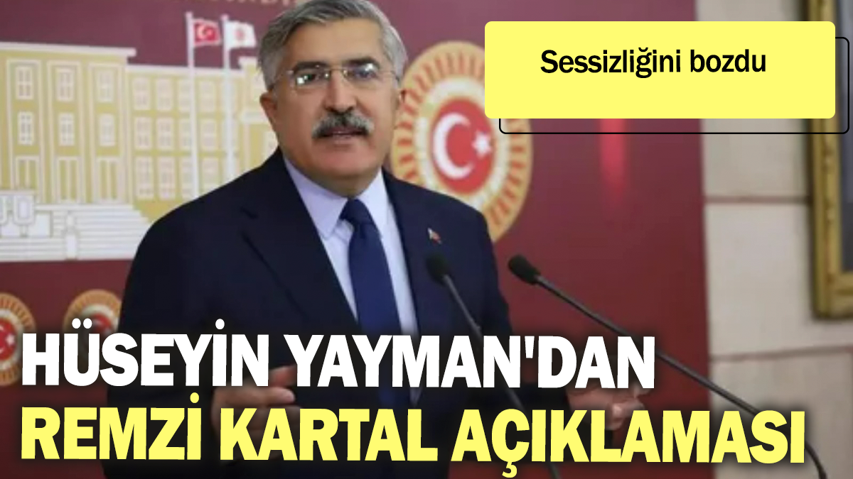 Hüseyin Yayman'dan Remzi Kartal açıklaması: Sessizliğini bozdu