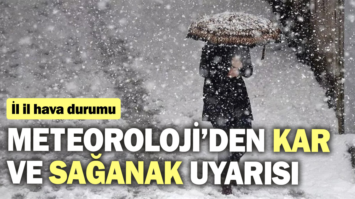 Meteoroloji’den kar ve sağanak uyarısı! İl il hava durumu