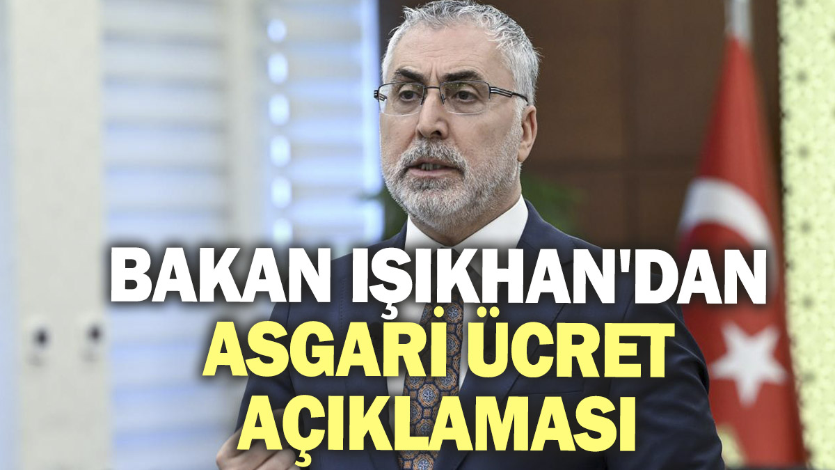 Bakan Işıkhan'dan asgari ücret açıklaması