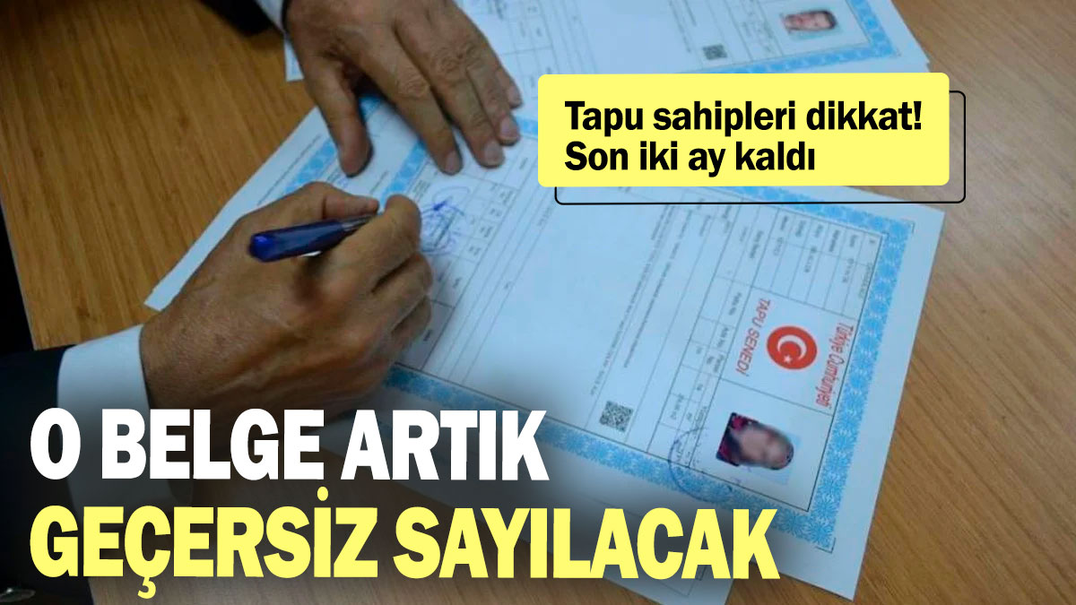 Tapu sahipleri dikkat! Son iki ay kaldı: O belge artık geçersiz sayılacak