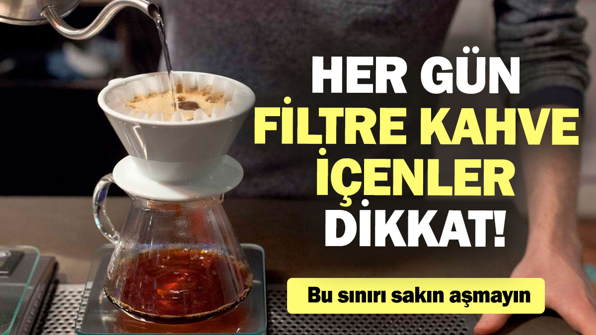 Her gün filtre kahve içenler dikkat! Bu sınırı sakın aşmayın