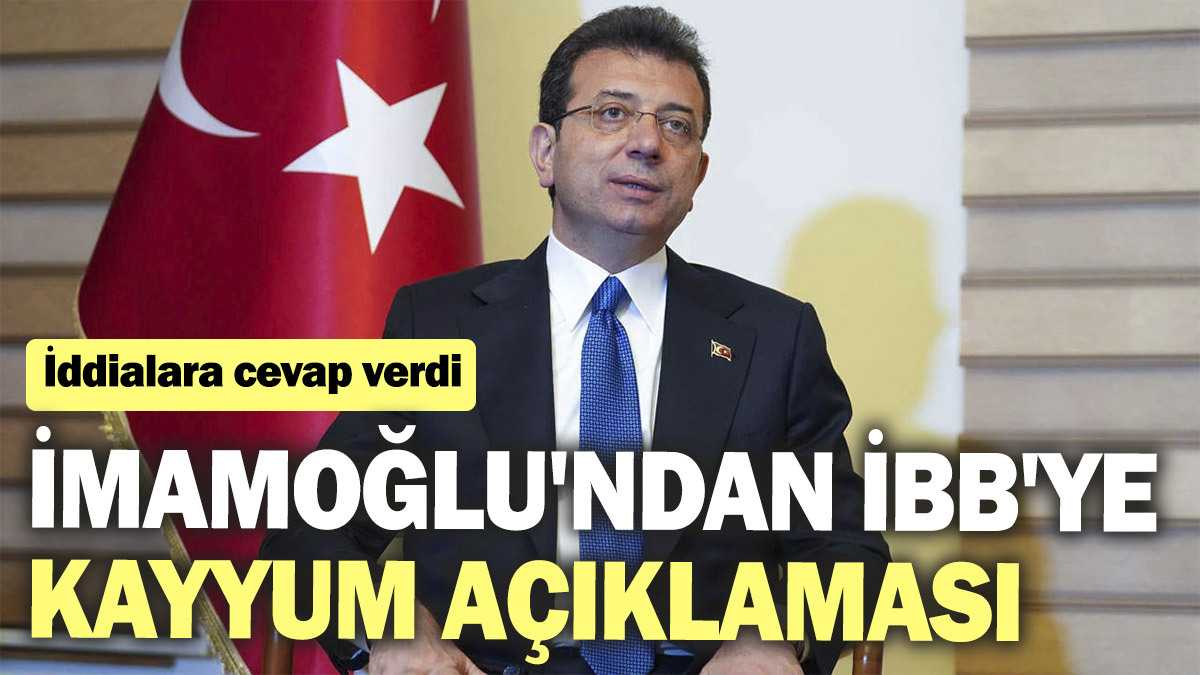 İmamoğlu'ndan İBB'ye kayyum açıklaması. İddialara cevap verdi