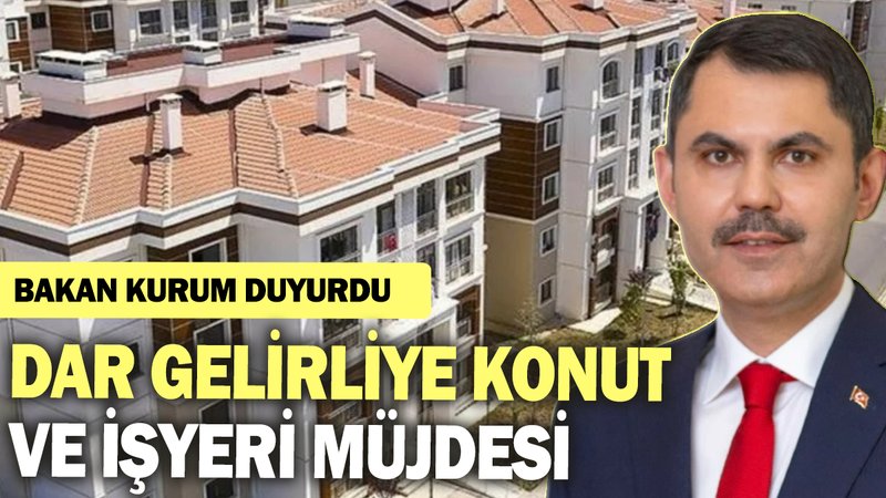 Bakan Kurum duyurdu: Dar gelirliye konut ve işyeri müjdesi