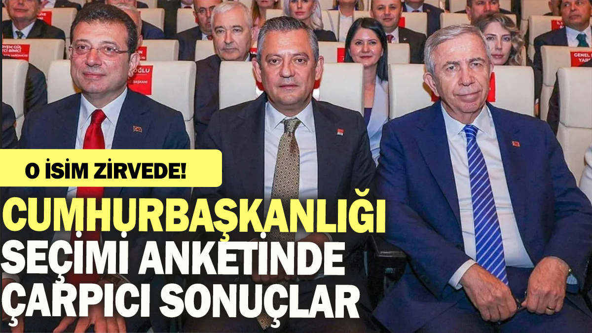 Cumhurbaşkanlığı seçimi anketinde çarpıcı sonuçlar: O isim zirvede!