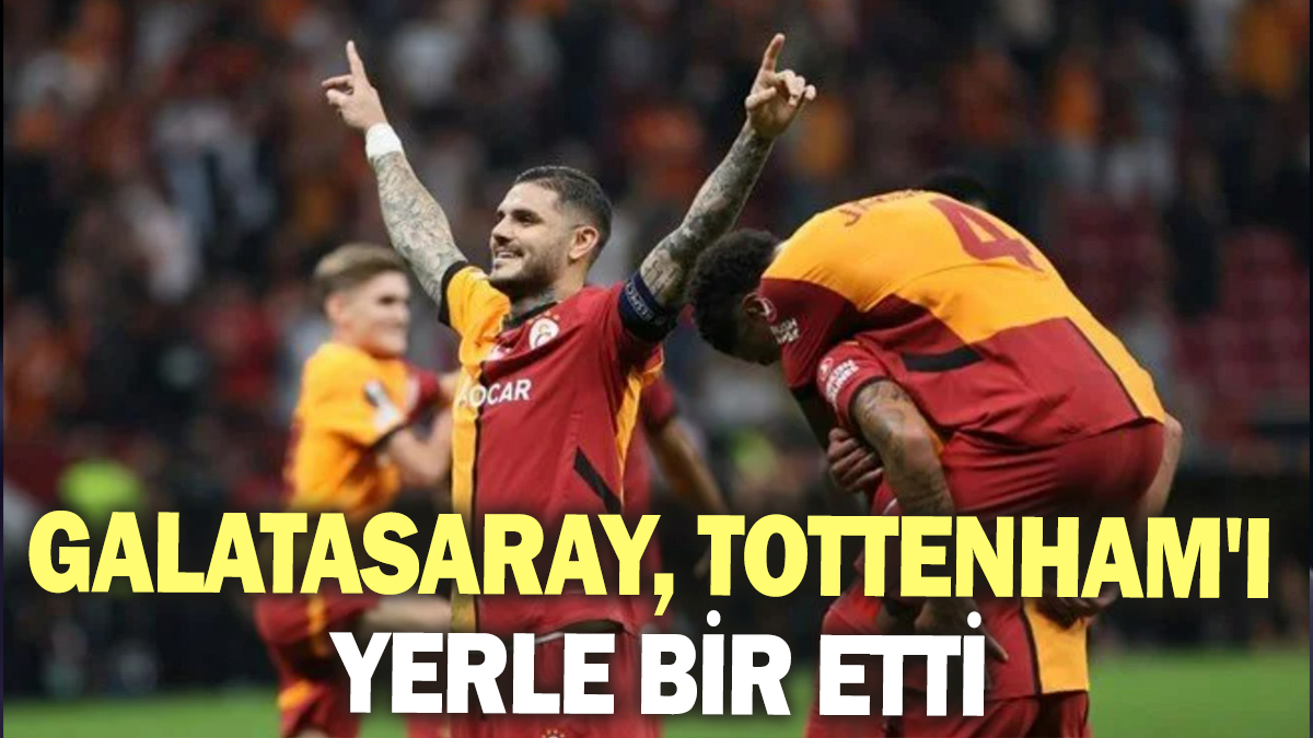 Galatasaray, Tottenham'ı yerle bir etti