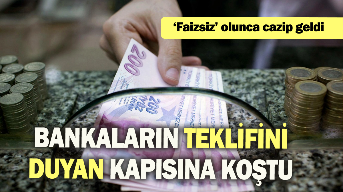 Bankaların teklifini duyan kapısına koştu: 'Faizsiz' olunca cazip geldi