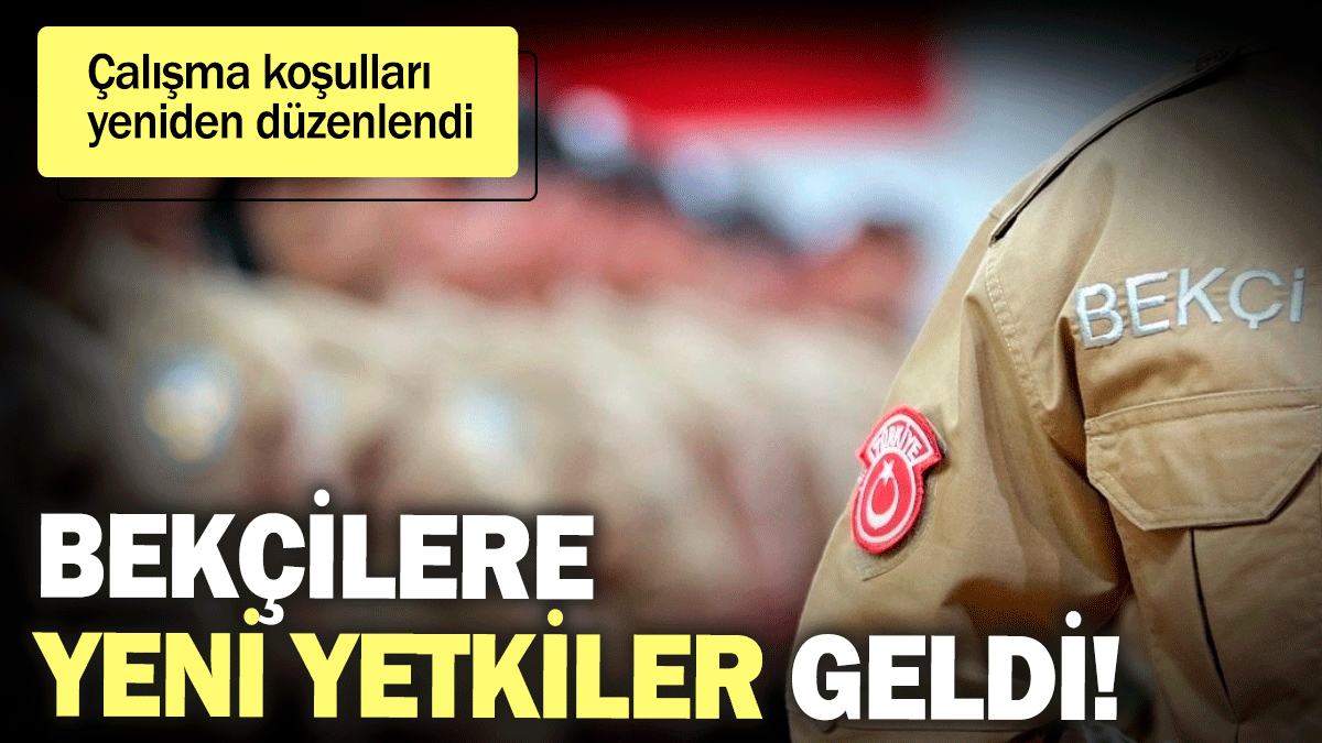 Bekçilere yeni yetkiler geldi! Çalışma koşulları yeniden düzenlendi