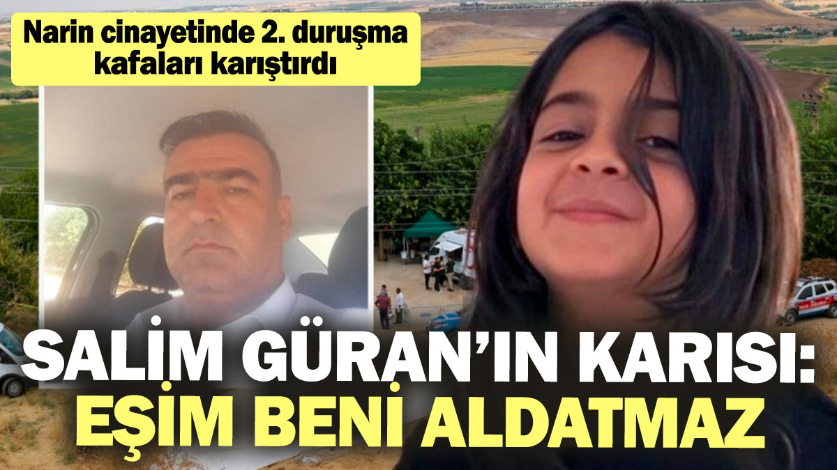 Narin cinayetinde 2. duruşma kafaları karıştırdı! Salim Güran’ın karısı: “Eşim beni aldatmaz”