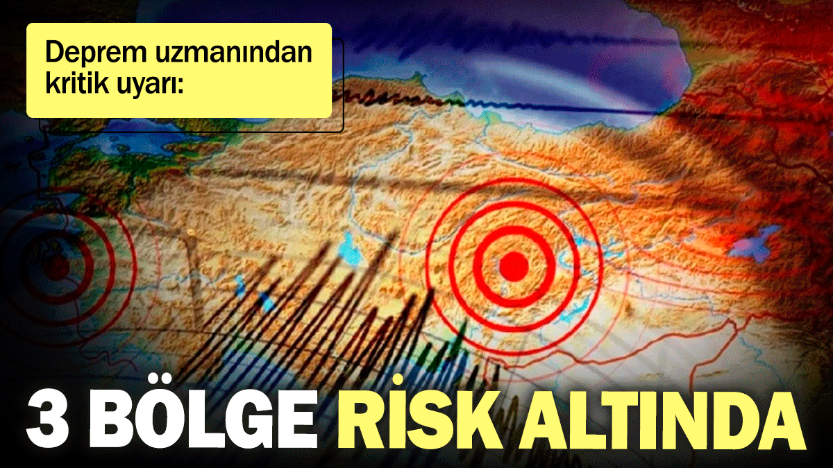 Deprem uzmanından kritik uyarı: 3 bölge risk altında