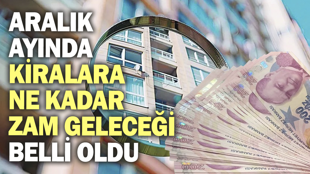 Aralık ayında kiralara ne kadar zam geleceği belli oldu