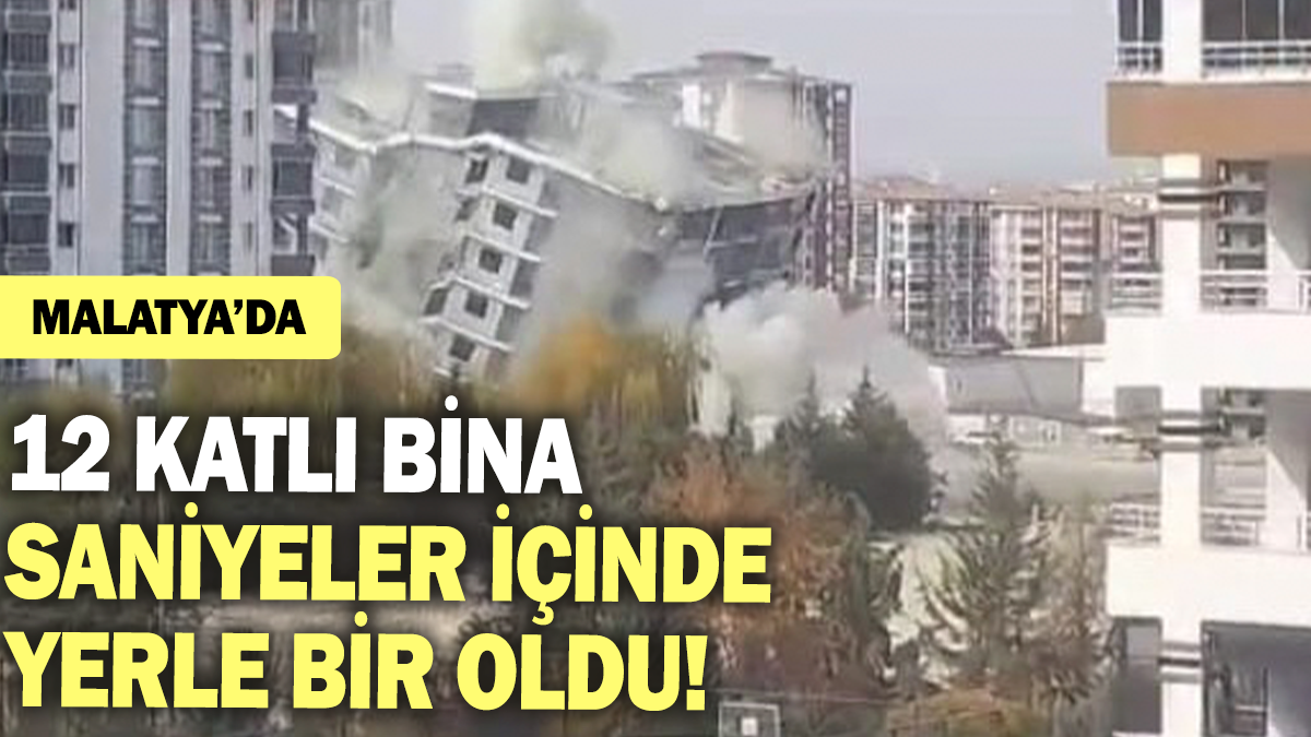 Malatya'da 12 katlı bina saniyeler içinde yerle bir oldu