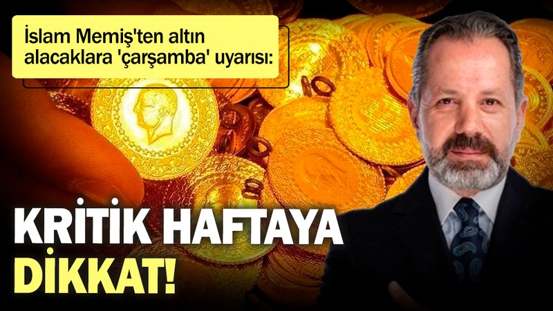 İslam Memiş'ten altın alacaklara 'çarşamba' uyarısı: Kritik haftaya dikkat!